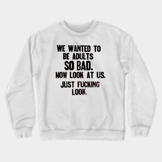 We wanted to be Adults sooo bad...now look Crewneck Sweatshirt by Stubbs Letterpress